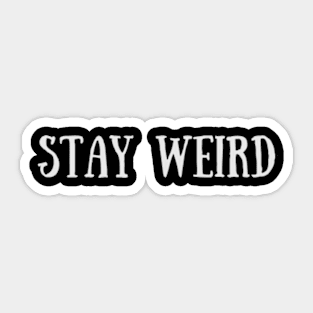 Stay Weird - Funny Quote Sticker